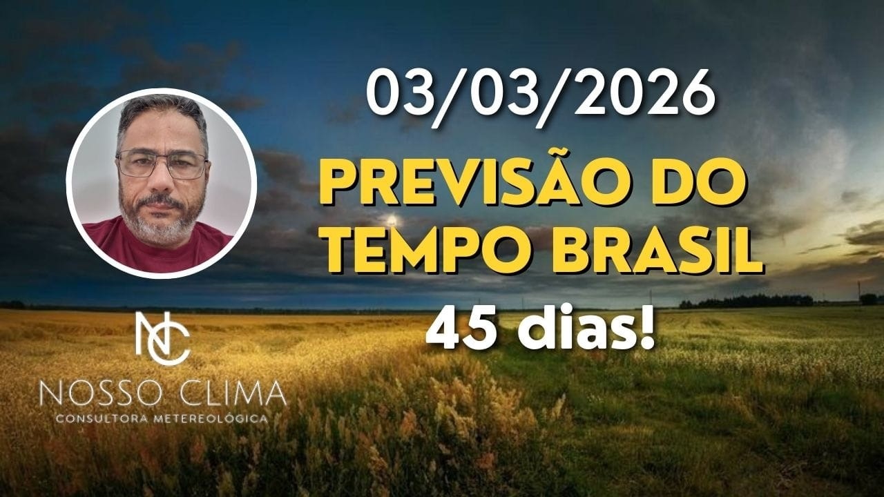 PREVISÃO BRASIL 45 DIAS! ( 03/03/26 )