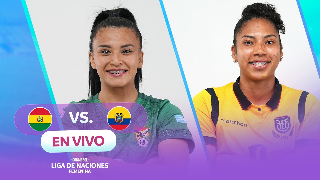 EN VIVO | BOLIVIA vs. ECUADOR | CONMEBOL LIGA DE NACIONES FEMENINA
