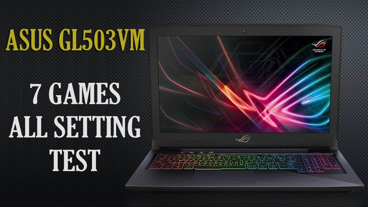 ASUS ROG GL503VM FPS Benchmark Test in 7 Games