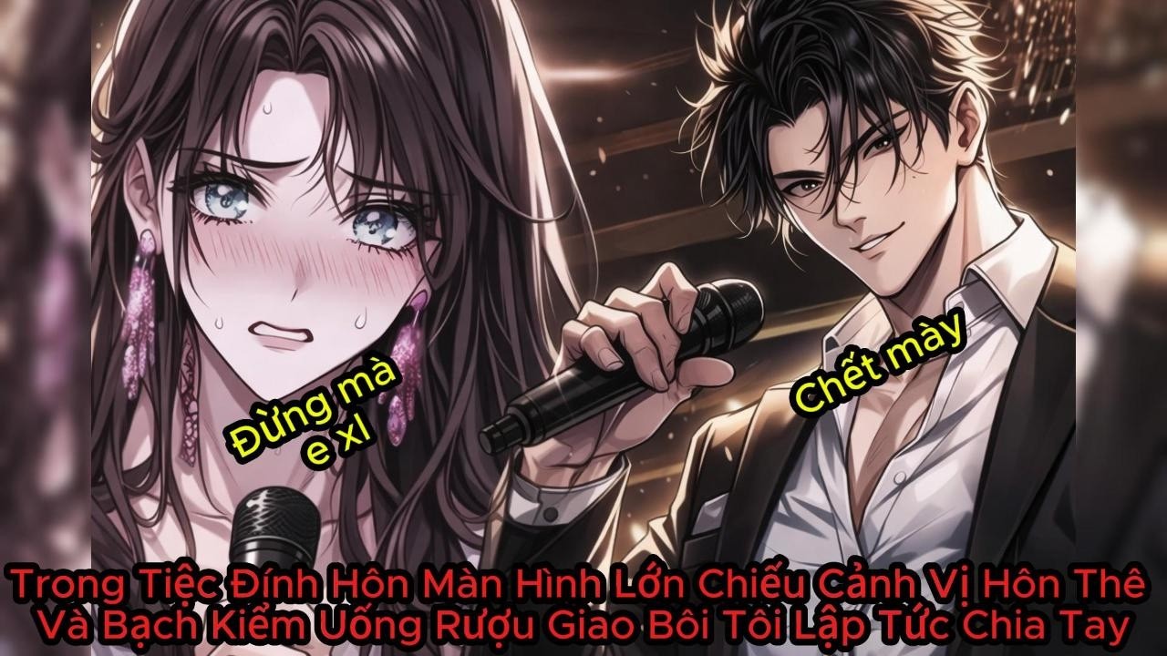 Tiệc Đính Hôn Màn Hình Lớn Chiếu Cảnh Vị Hôn Thê Và BNQ Uống Rượu Giao Bôi Tôi Lập Tức Chia Tay