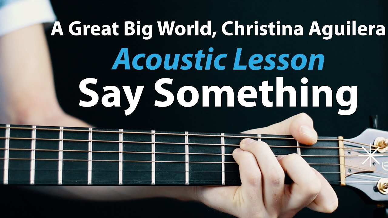 Say Something - Acoustic Guitar Lesson: A Great Big World, Christina Aguilera
