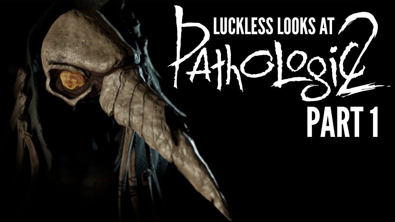 It All Begins - Pathologic 2 Part 1 - Pre-Release Luckless Looks At