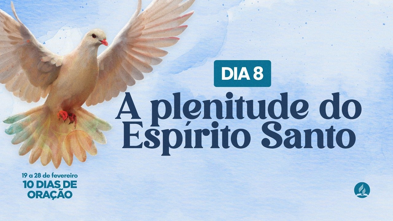 DIA 8 - 10 DIAS DE ORAÇÃO | ⁠A PLENITUDE DO ESPÍRITO SANTO | 26/02/26