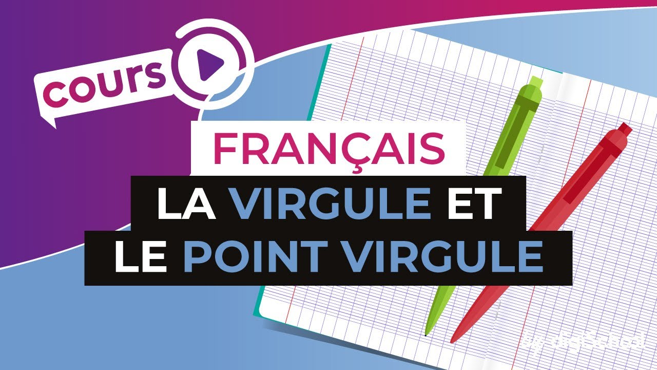Cours de français sur la ponctuation : la virgule et le point virgule