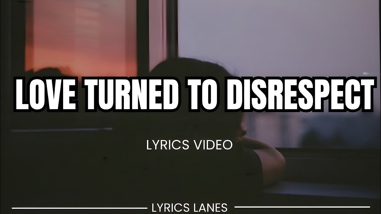Heartbreak Story: Love Turned to Disrespect (Emotional Lyrics) | Lyrics Lanes