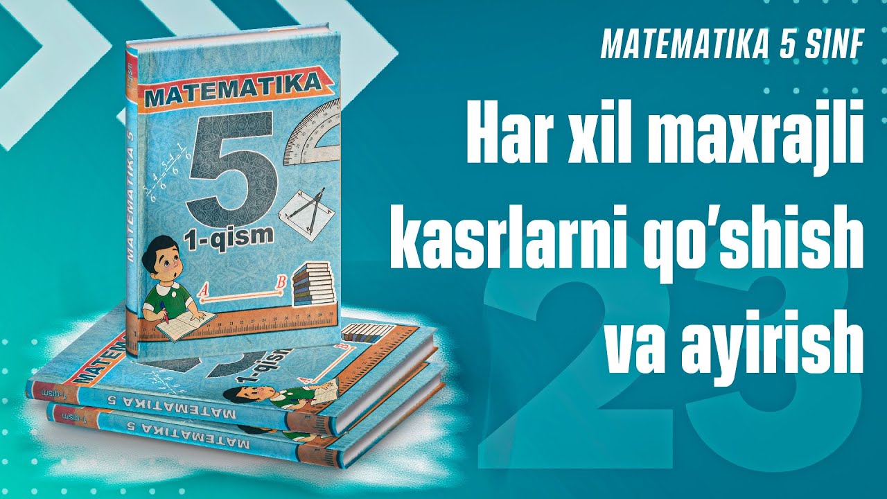 23. Har xil maxrajli kasrlarni qo'shish va ayirish. (5 sinf)