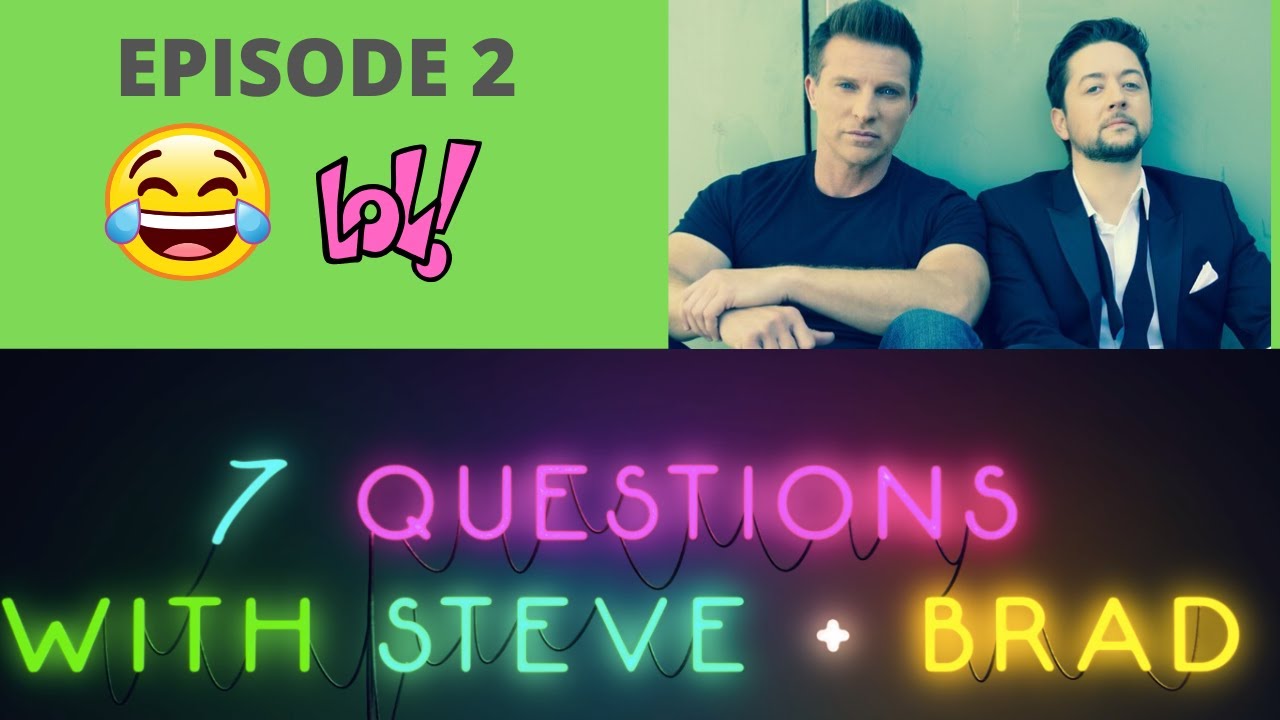 7 questions EPISODE 2 with Steve Burton & Bradford Anderson