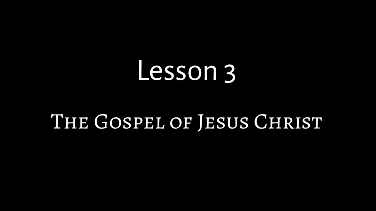 Lesson 3: THE GOSPEL OF JESUS CHRIST