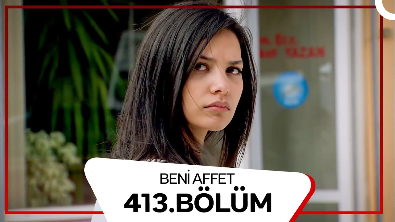 Beni Affet 413. Bölüm