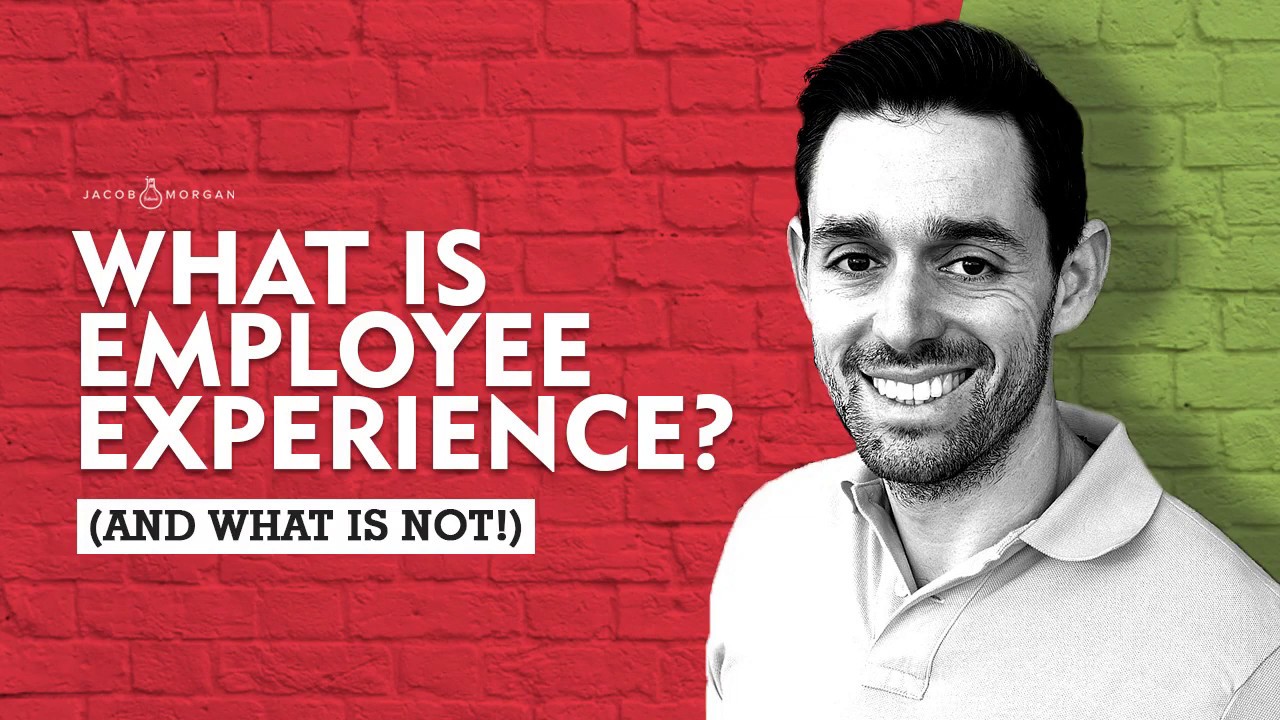 What is Employee Experience? (And What is Not!)  - Jacob Morgan