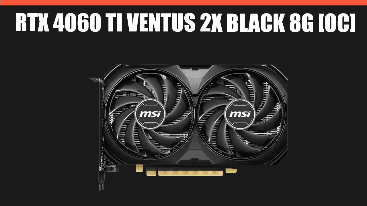 Видеокарта MSI GeForce RTX 4060 Ti VENTUS 2X BLACK 8G [OC]