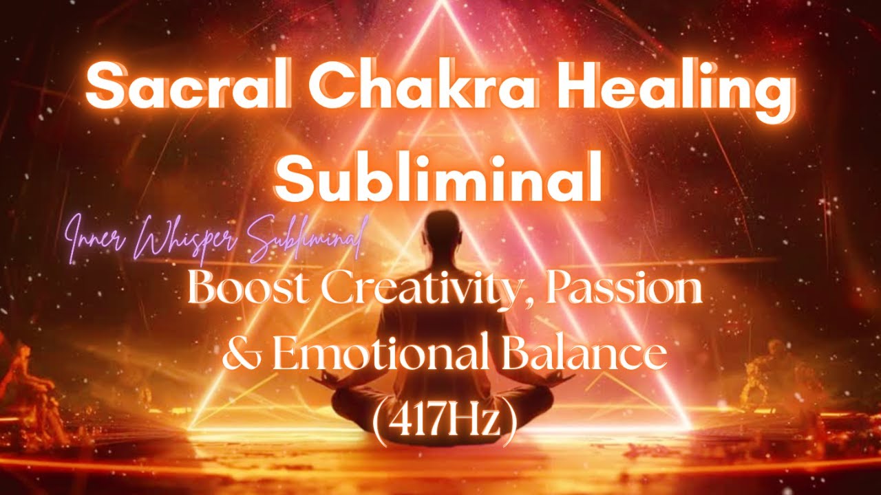 Sacral Chakra Healing Subliminal : Boost Creativity, Passion & Emotional Balance (417Hz) | POWERFUL.