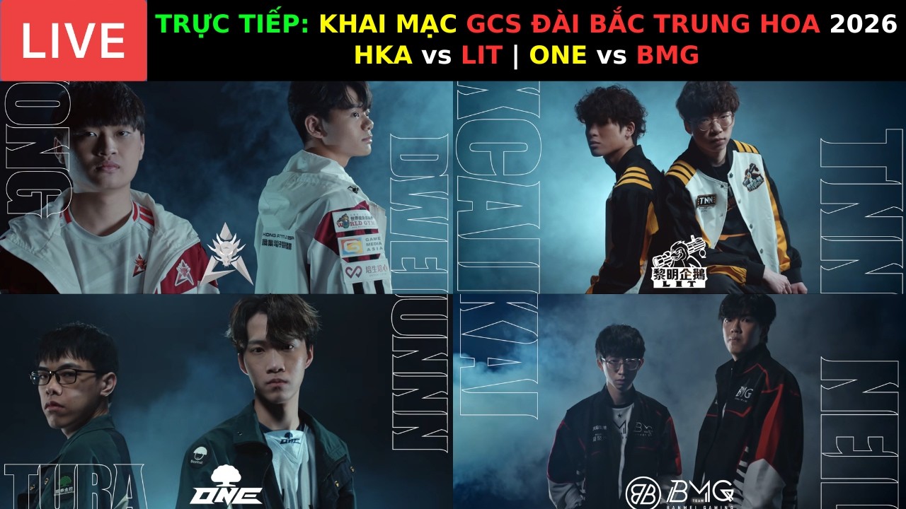 TRỰC TIẾP: KHAI MẠC GCS ĐÀI BẮC TRUNG HOA 2026 - HKA vs LIT | ONE vs BMG - Official Authorized