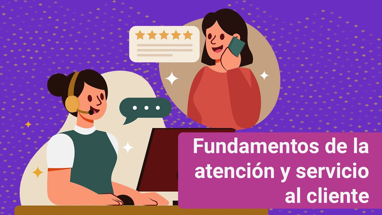 Fundamentos de la atención y servicio al cliente