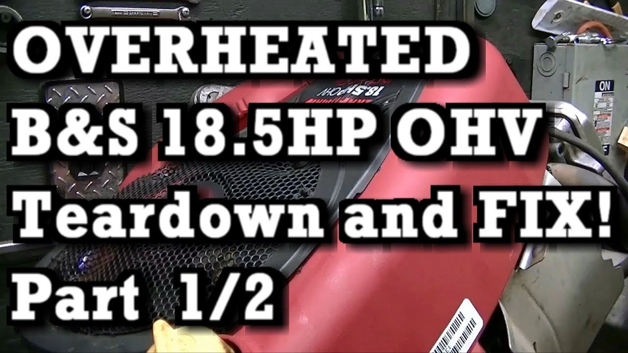 Part 1 of 2 : OVERHEATED B&S 18.5HP OHV Intek Plus 31P777  Diagnose, Teardown, FIX and RUN!