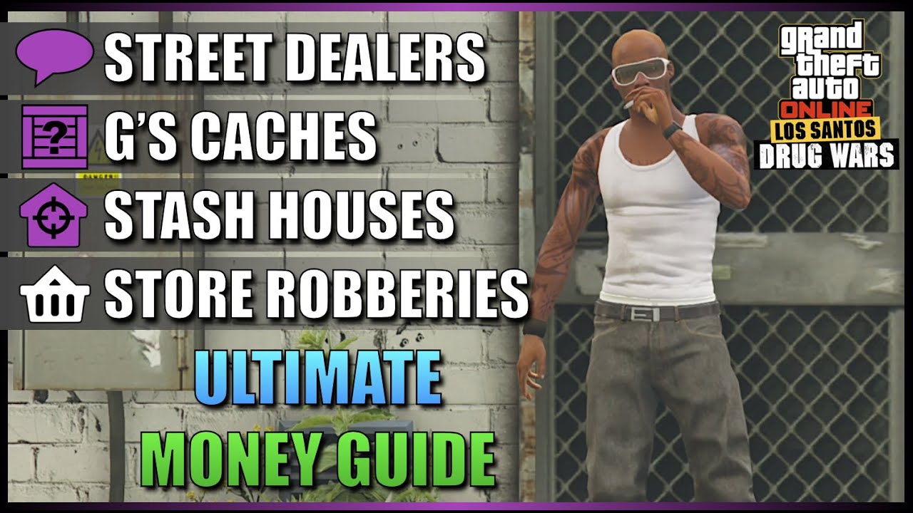 Street Dealers, G's Caches, Stash Houses, Store Robberies Ultimate Money Guide