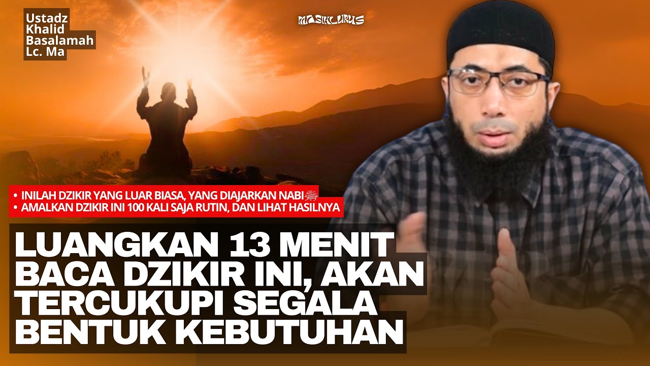 Amalkan Dzikir Ini 100 Kali Setiap Hari Agar Urusanmu Dimudahkan Allah - Ustadz Khalid Basalamah