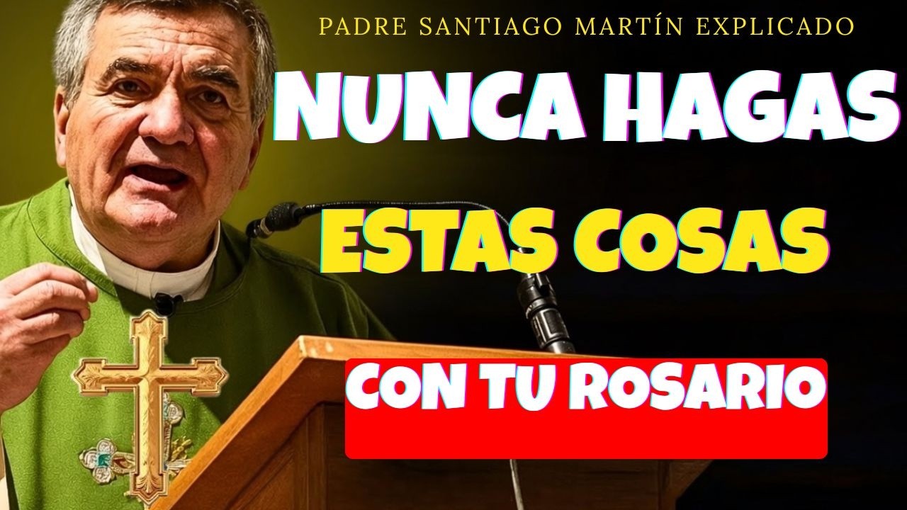 NUNCA HAGAS ESTAS COSAS CON TU ROSARIO: EL 99% DE LOS CATÓLICOS NO LO SABE – Padre Santiago Martín