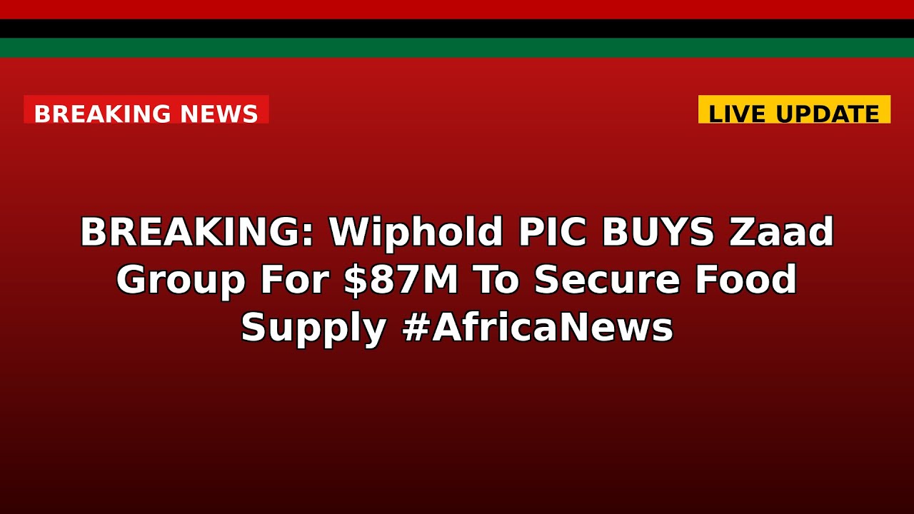 BREAKING: Wiphold PIC BUYS Zaad Group For $87M To Secure Food Supply #AfricaNews