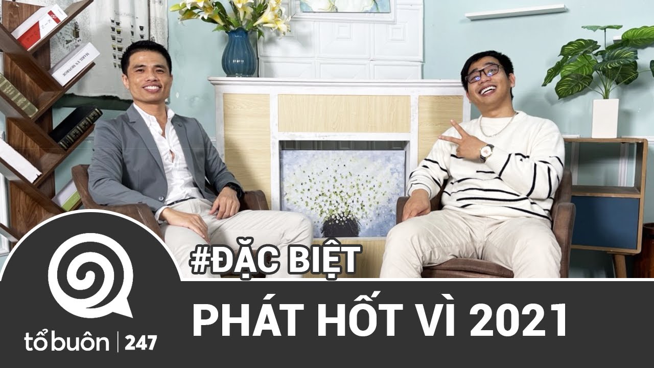 TỔ BUÔN 247 ĐẶC BIỆT: PHÁT HỐT VÌ 2021 | TUẤN TIỀN TỈ, HẢI DỚ