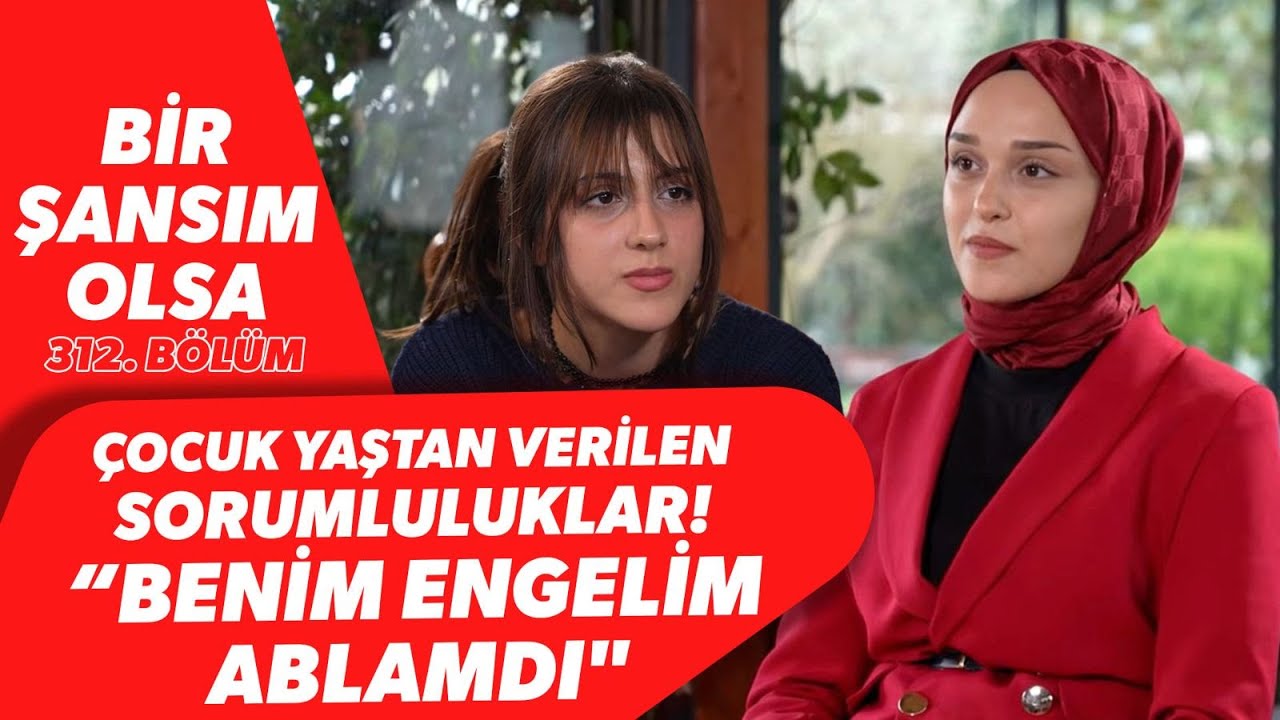 ÇOCUK YAŞTAN VERİLEN SORUMLULUKLAR! “BENİM ENGELİM ABLAMDI
