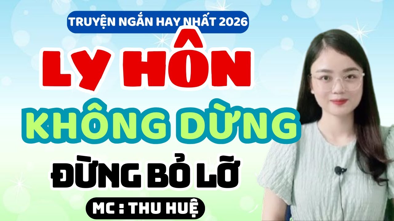 Truyện Ngắn 2026 Ly Hôn Không Dừng Đừng Bỏ Lỡ | MC Thu Huệ Kể Chuyện Đêm Khuya