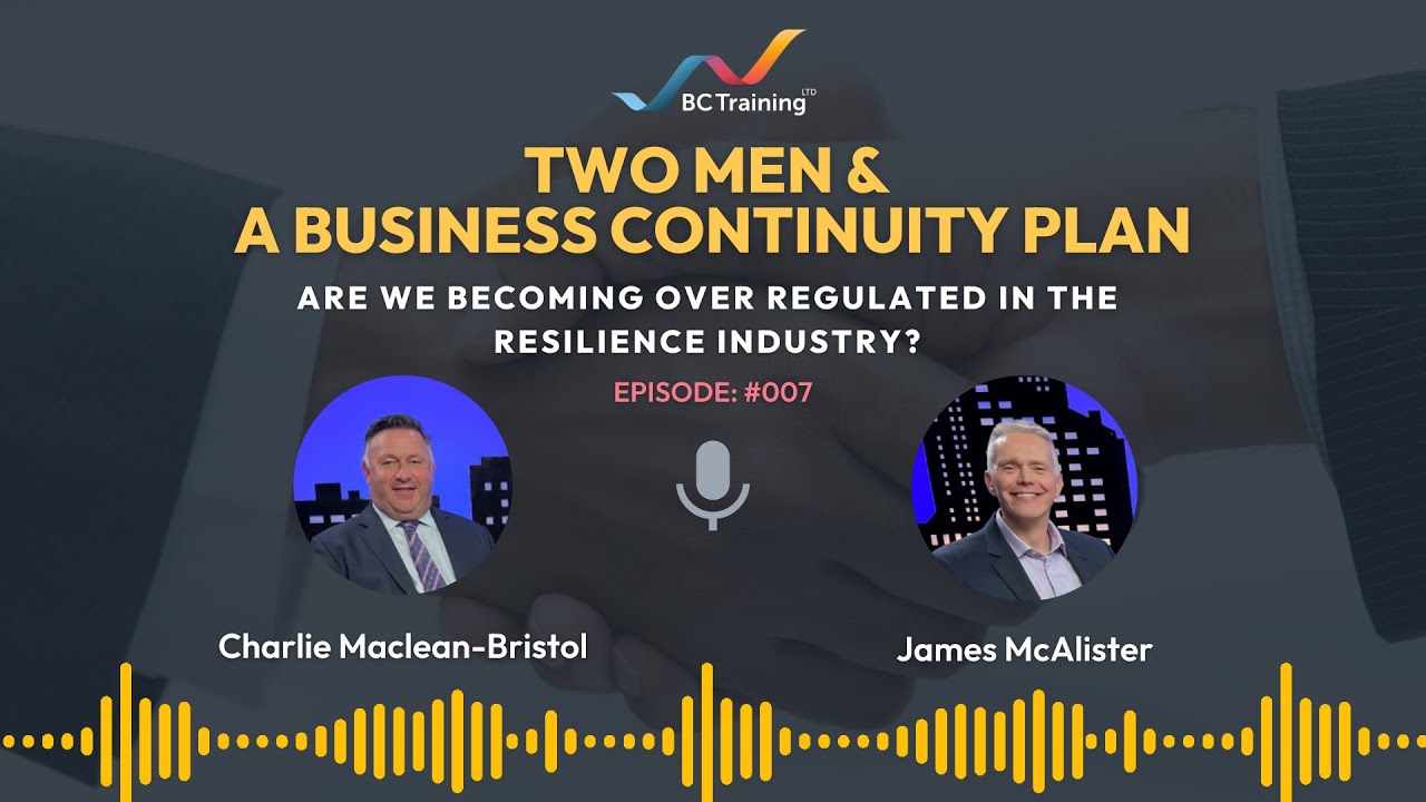 Two Men & A BCP - Ep 7: Are we becoming over regulated in the resilience industry?