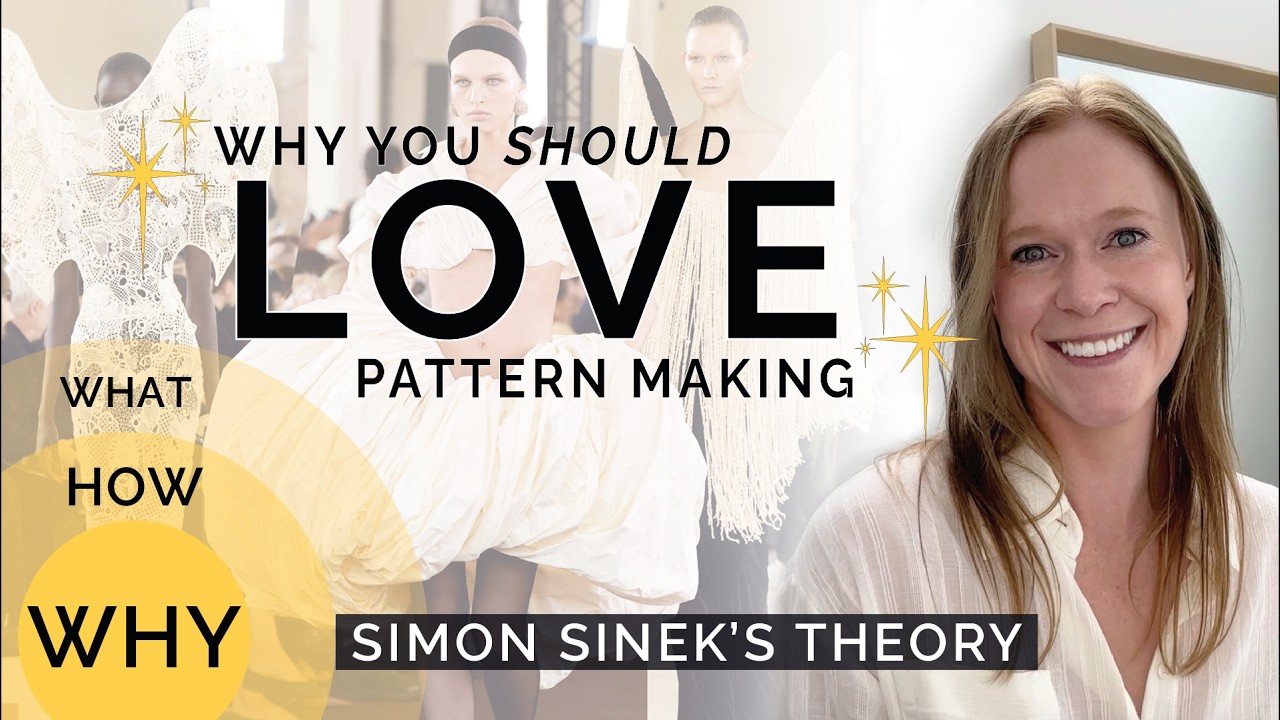Boring, technical…What is Pattern Making? RE-THINK Pattern Making using Simon Sinek’s Theory