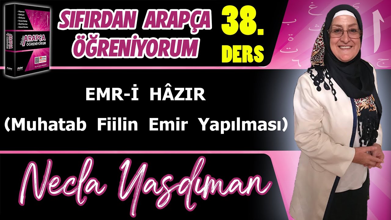 Sıfırdan Arapça Öğreniyorum 38.DERS (EMR-İ HÂZIR Muhatab Fiilin Emir Yapılması) - Necla Yasdıman