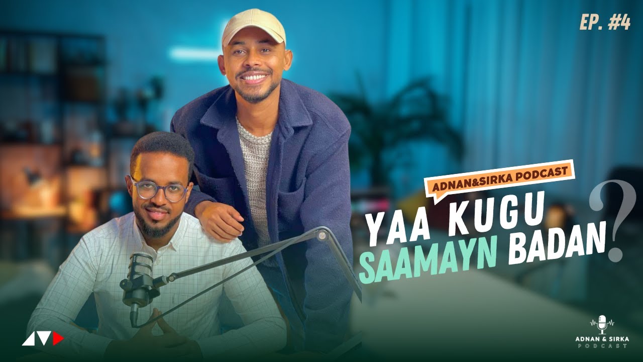 YAA NOLOSHA KUGU SAAMAYN BADAN | ADNAN & SIRKA PODCAST