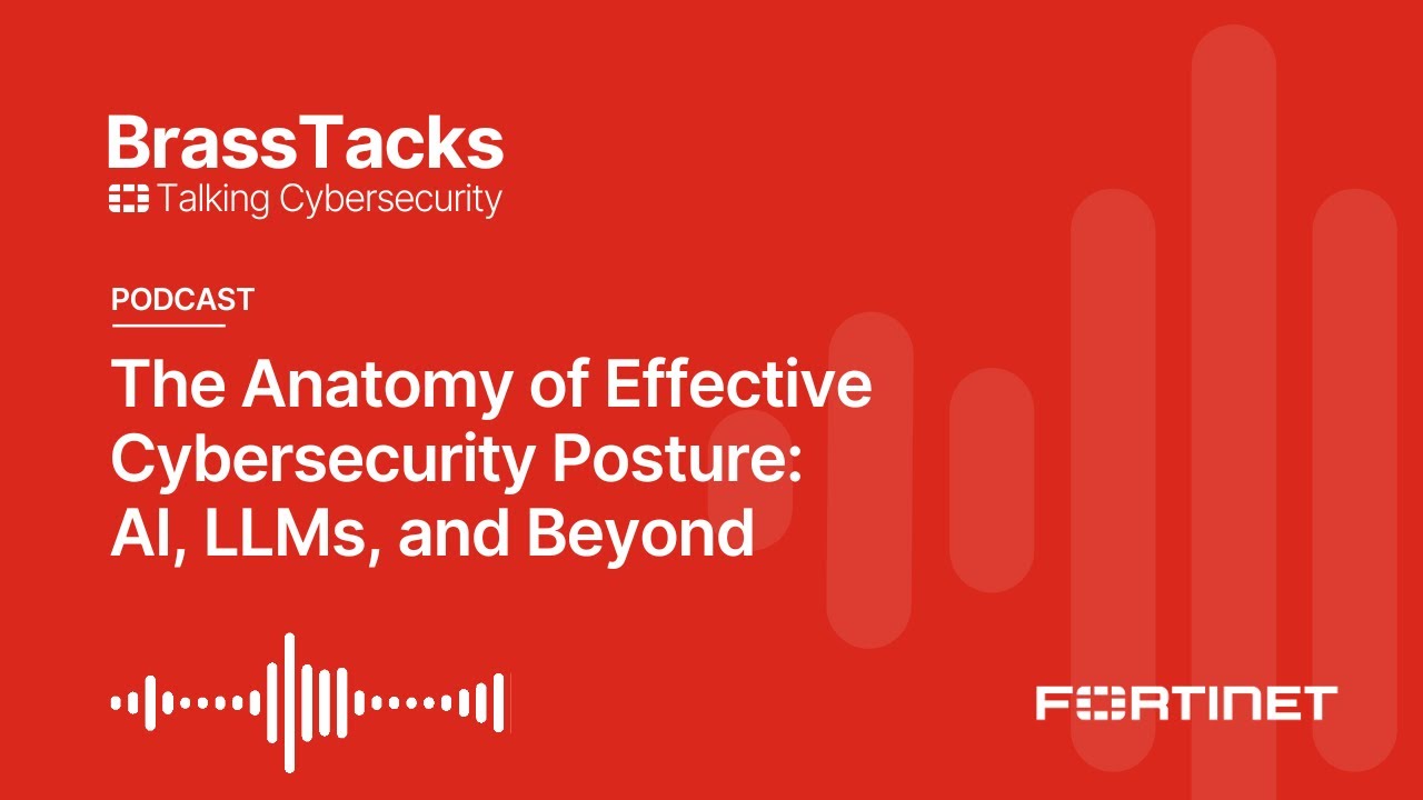 The Anatomy of Effective Cybersecurity Posture: AI, LLMs, and Beyond | Brass Tacks #9