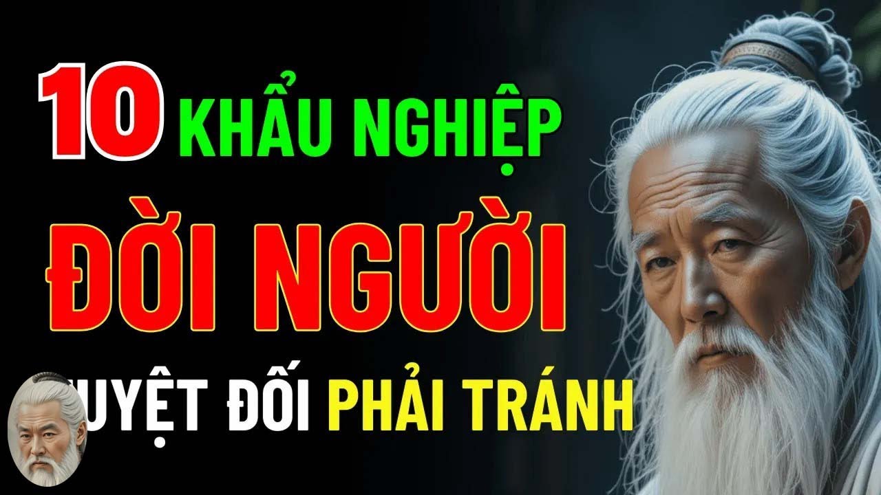 Cổ Nhân Dạy - 10 Khẩu Nghiệp Đời Người Tuyệt Đối Phải Tránh