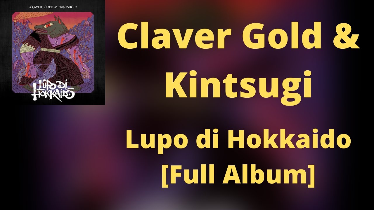 (Testo) Claver Gold & Kintsugi - Lupo di Hokkaido [Full Album]