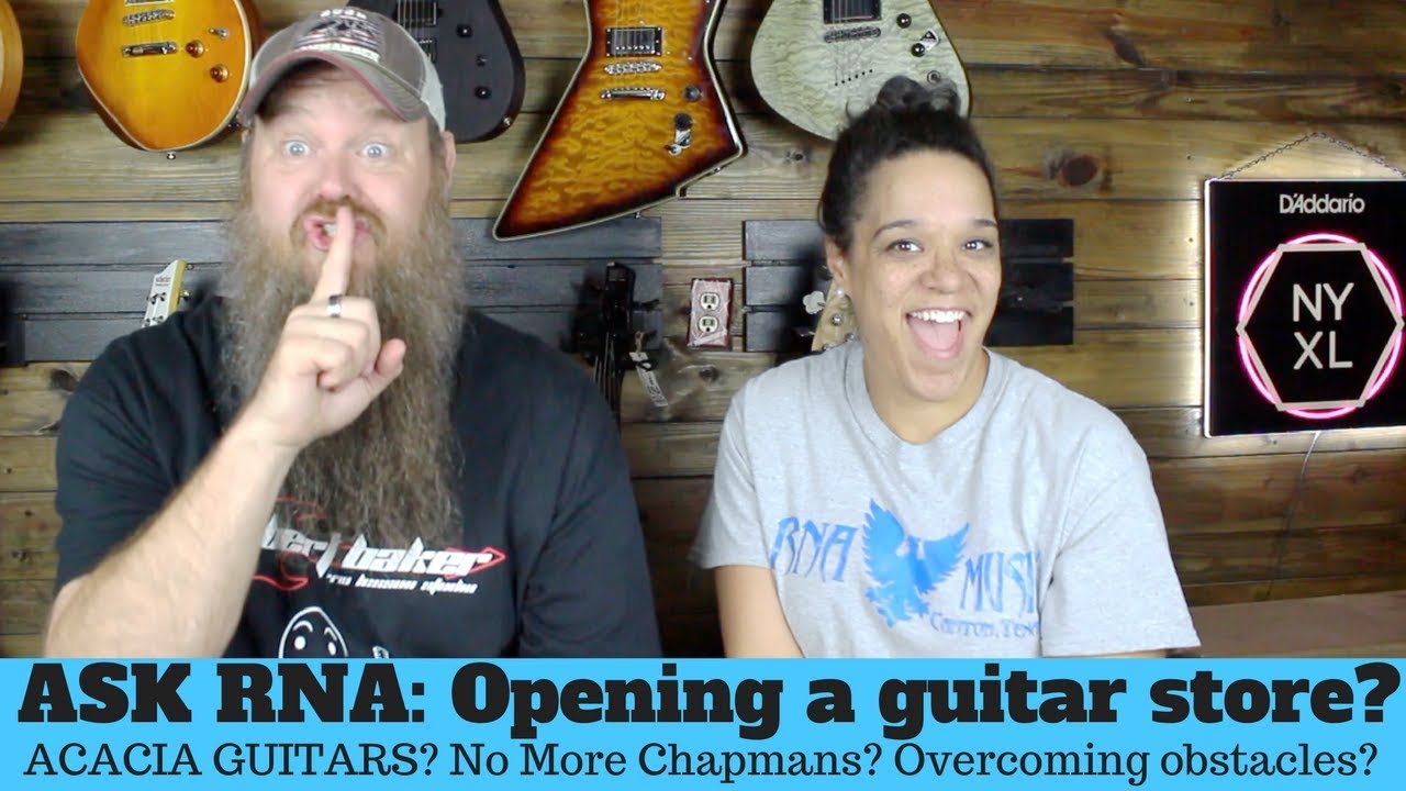 We stopped selling Chapman Guitars? Opening a guitar store? Acacia Guitars? #ASKRNA