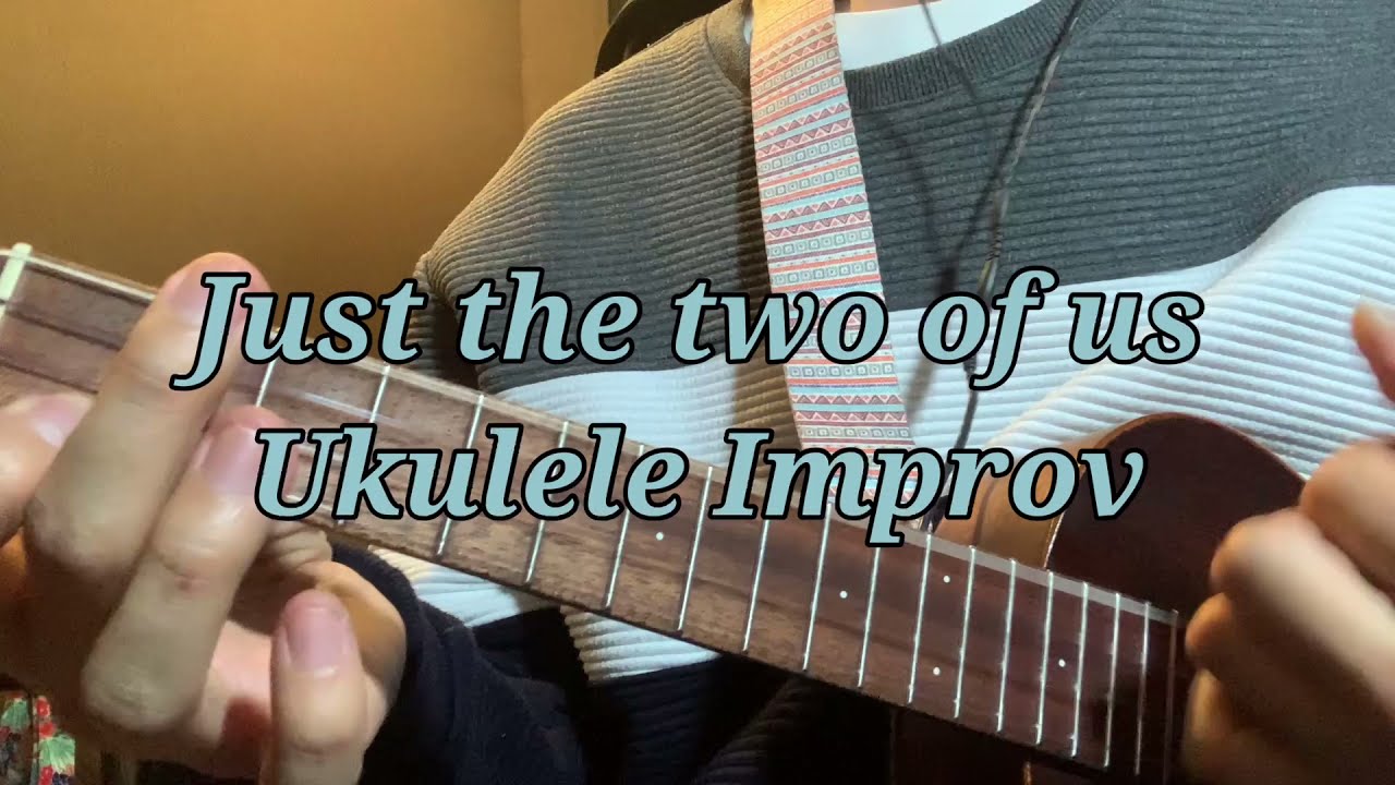 Just The Two Of Us - Ukulele Improvisation
