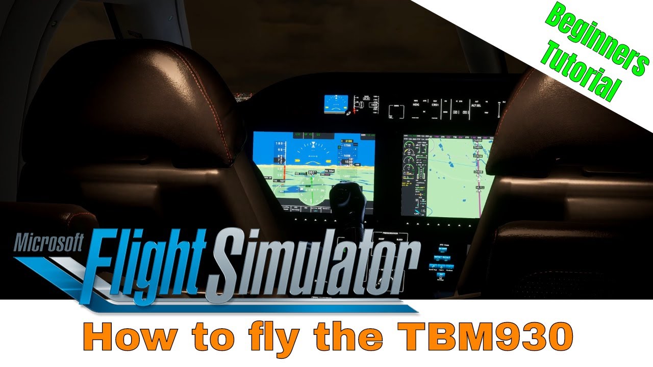 Microsoft Flight Simulator 2020 - How to fly with the TBM 930 - Beginners Tutorial