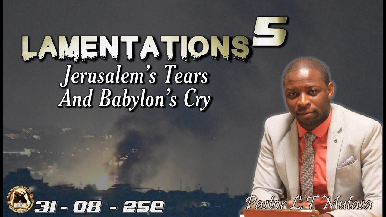 Lamentations (5): Jerusalem’s Tears and Babylon’s Cry - 310825E
