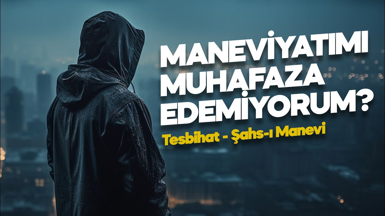 MANEVİYATIMI MUHAFAZA EDEMİYORUM? | Tesbihat - Şahs-ı Manevi