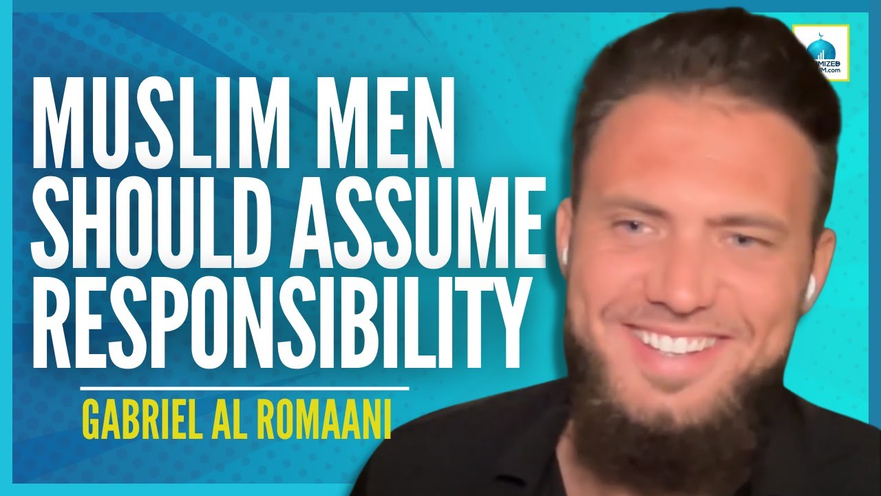 GABRIEL AL ROMANI - Islamic Masculinity | What Should Muslim Men Do?