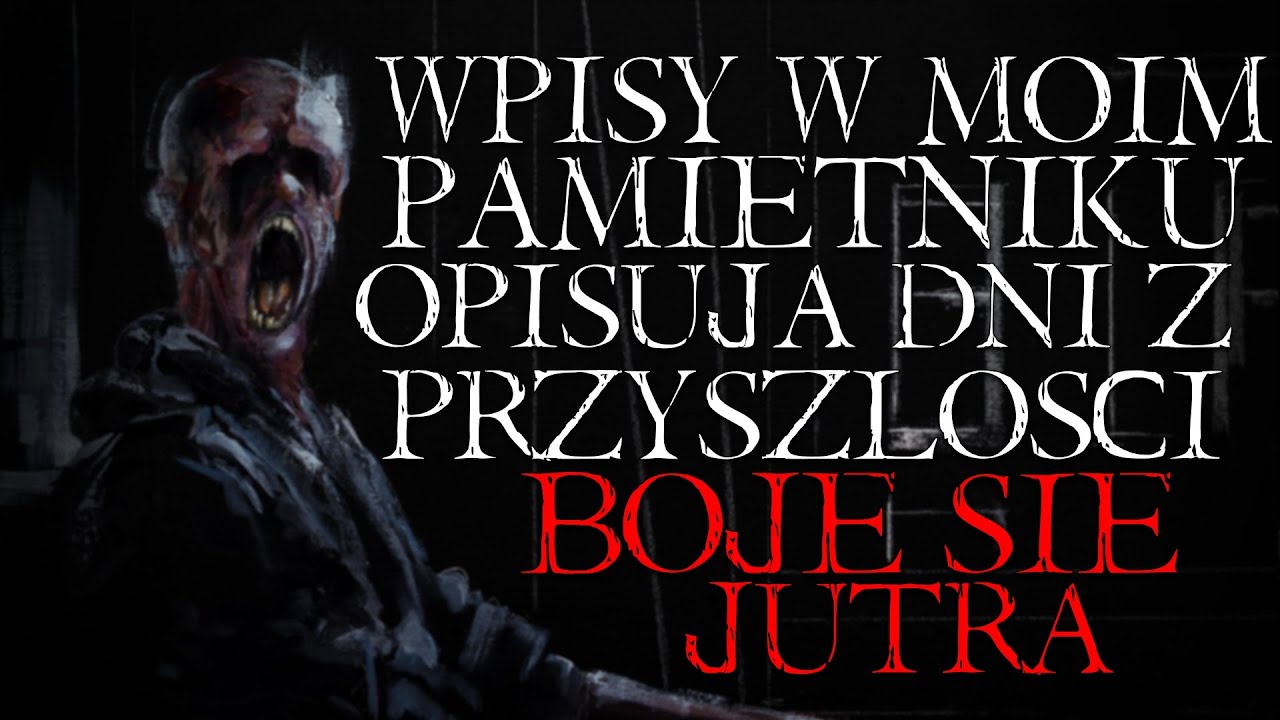 Wpisy w moim pamiętniku opisują dni z przyszłości. Boję się jutra... - Reddit NoSleep Creepypasta