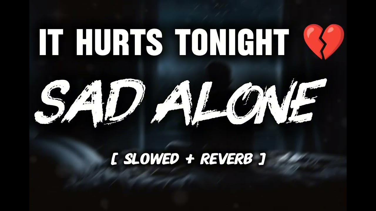 It Hurts Tonight 💔 | Sad Alone (Slowed + Reverb) | Heart Touching Lofi Song | Headphones 🎧