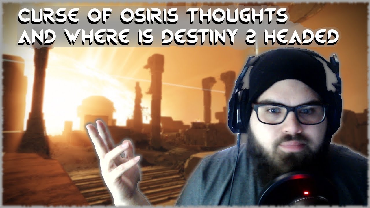 Curse of Osiris Thoughts and the Future of Destiny 2 Destiny 2 My Thoughts and Worries
