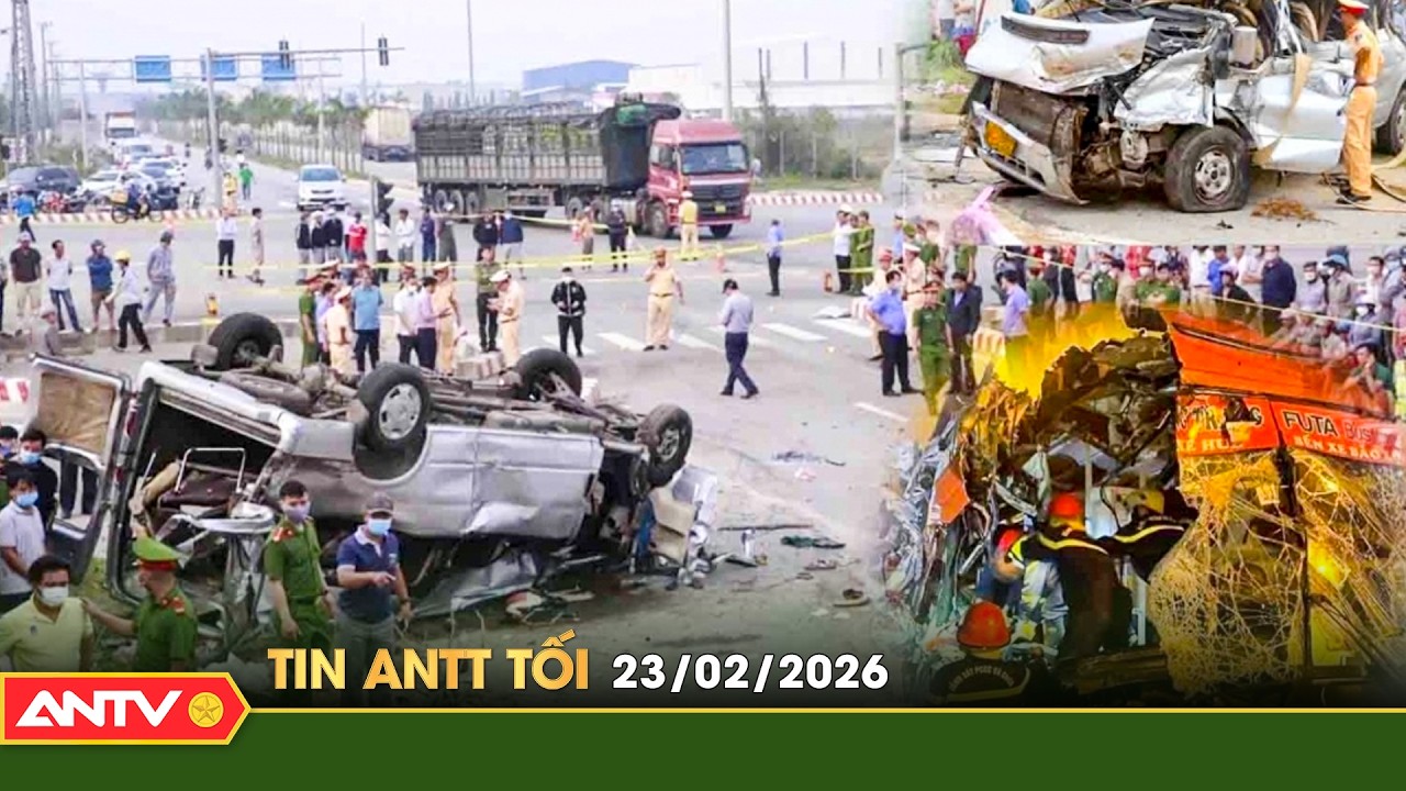 Tin tức an ninh trật tự nóng, thời sự Việt Nam mới nhất 24h tối ngày 23/2 | ANTV