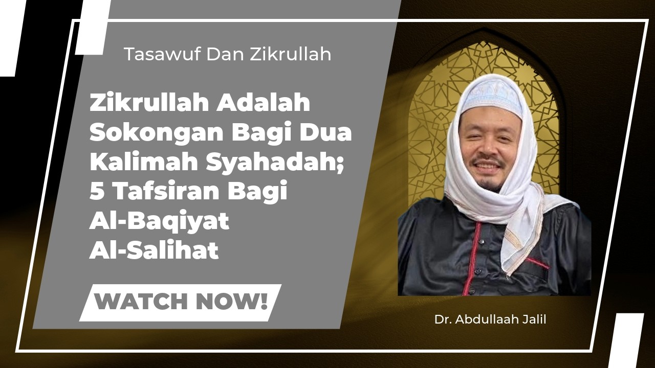 Zikrullah Adalah Sokongan Bagi Dua Kalimah Syahadah; 5 Tafsiran Bagi Al-Baqiyat Al-Salihat