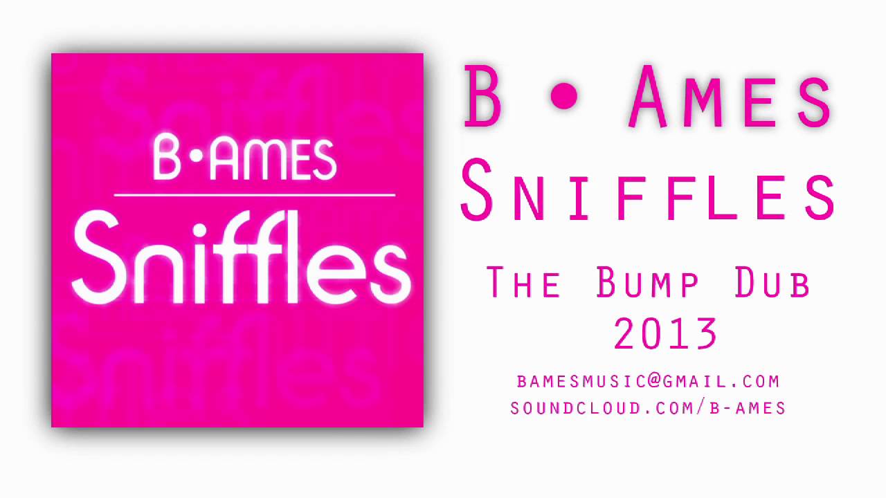 Sniffles (The Bump Dub) - B. Ames | 2013