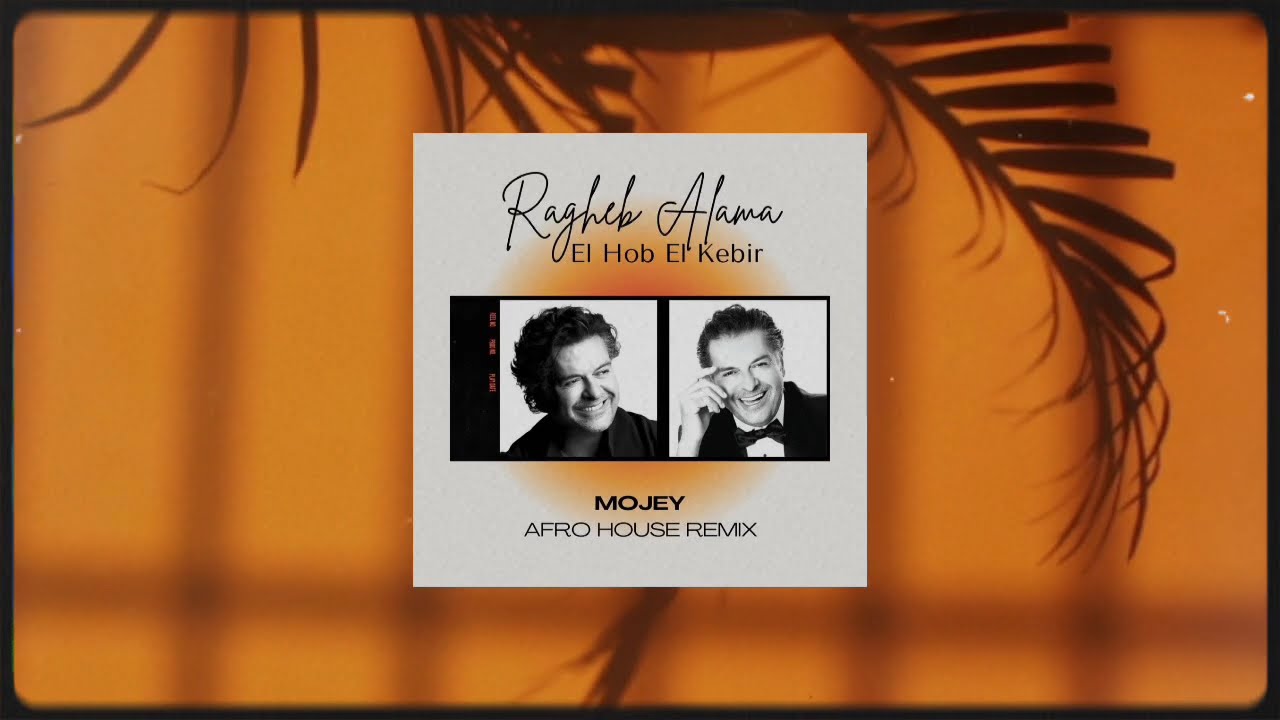 Ragheb Alama - El Hob El Kebir (Mojey - Afro House Remix)