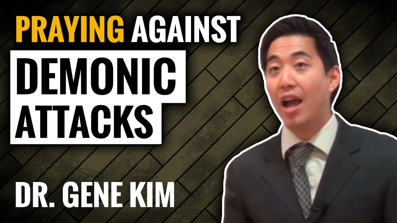 Praying Against Demonic Attacks | Dr. Gene Kim