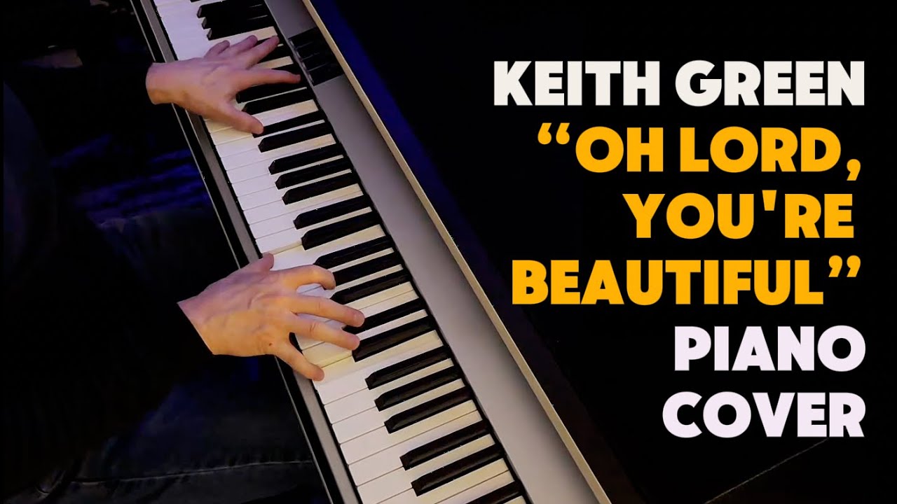 “O Lord, You're Beautiful” by Keith Green | Piano Cover