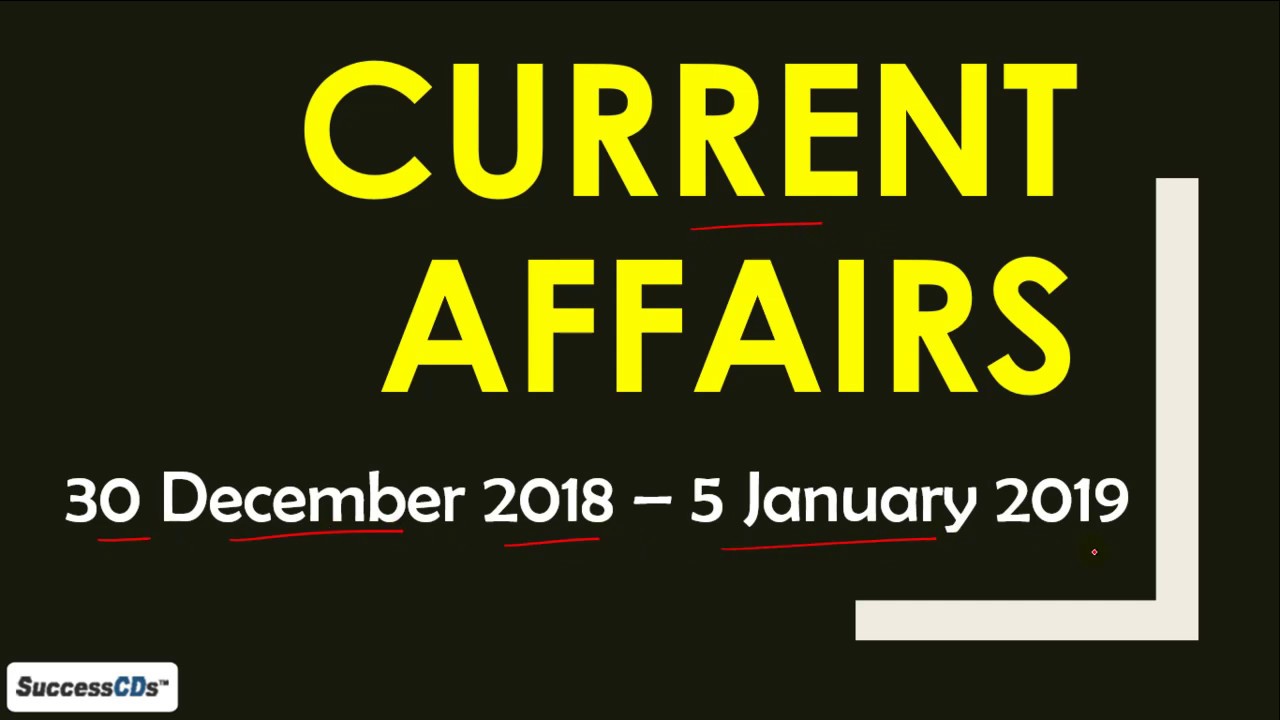 Latest GK 2019 January Week 1 - Current Affairs from 30 December 2018 - 5 January 2019