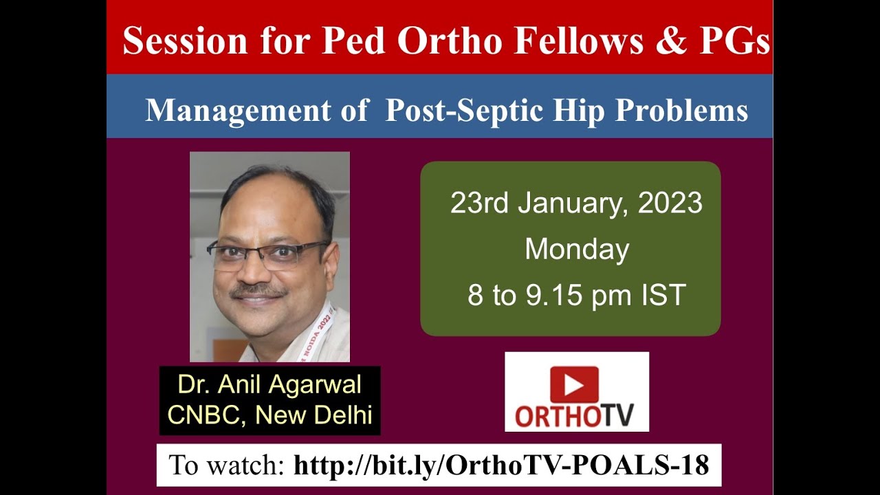 Session for Ped Ortho Fellows & PGs  Management of Post-Septic Hip Problems Dr. Anil Agarwal